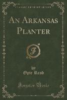 An Arkansas Planter (Classic Reprint)