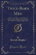 Twice-Born Men: A Footnote in Narrative to Professor William James's Study in Human Nature 'The Varieties of Religious Experience' (Cl