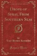 Drops of Spray, From Southern Seas (Classic Reprint)