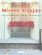 Unique window display : escaparatismo, ideas prácticas