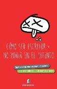 Cómo ser escritor-- y no morir en el intento : testimonios de cómo se situaron 15 autores en el sector editorial-- y no murieron en el intento