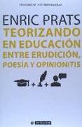 Teorizando en educación : entre erudición, poesía y opinionitis