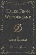 Tales From Wonderland (Classic Reprint)