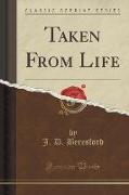 Taken From Life (Classic Reprint)