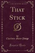That Stick, Vol. 1 of 2 (Classic Reprint)