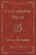 Concerning Sally (Classic Reprint)