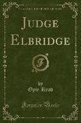 Judge Elbridge (Classic Reprint)