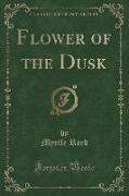Flower of the Dusk (Classic Reprint)