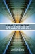 History, Literature and the Writing of the Canadian Prairies