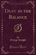 Dust in the Balance (Classic Reprint)