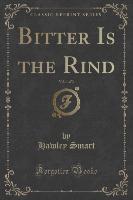 Bitter Is the Rind, Vol. 1 of 3 (Classic Reprint)