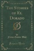 The Stories of El Dorado (Classic Reprint)