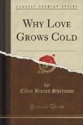 Why Love Grows Cold (Classic Reprint)