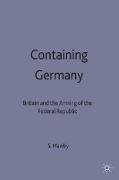 Containing Germany: Britain and the Arming of the Federal Republic