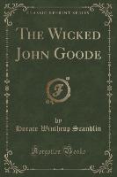 The Wicked John Goode (Classic Reprint)