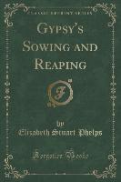 Gypsy's Sowing and Reaping (Classic Reprint)