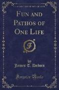 Fun and Pathos of One Life (Classic Reprint)