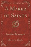 A Maker of Saints (Classic Reprint)