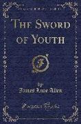 The Sword of Youth (Classic Reprint)