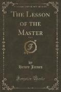 The Lesson of the Master, Vol. 5 (Classic Reprint)