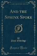 And the Sphinx Spoke (Classic Reprint)