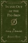 In and Out of the Pig-Skin (Classic Reprint)