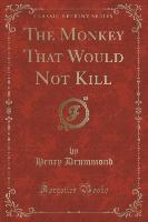 The Monkey That Would Not Kill (Classic Reprint)