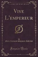 Vive L'empereur (Classic Reprint)