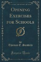 Opening Exercises for Schools (Classic Reprint)