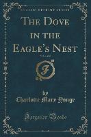 The Dove in the Eagle's Nest, Vol. 1 of 2 (Classic Reprint)