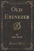 Old Ebenezer (Classic Reprint)