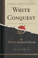 White Conquest, Vol. 2 of 2 (Classic Reprint)
