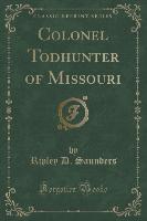 Colonel Todhunter of Missouri (Classic Reprint)
