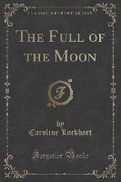 The Full of the Moon (Classic Reprint)