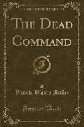 The Dead Command (Classic Reprint)