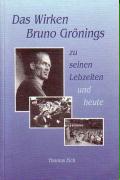 Das Wirken Bruno Grönings zu seinen Lebzeiten und heute