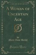 A Woman of Uncertain Age (Classic Reprint)