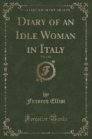 Diary of an Idle Woman in Italy, Vol. 2 of 2 (Classic Reprint)