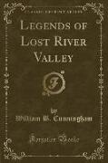 Legends of Lost River Valley (Classic Reprint)