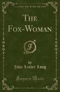 The Fox-Woman (Classic Reprint)
