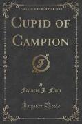 Cupid of Campion (Classic Reprint)