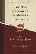 The New Testament in Modern Education (Classic Reprint)