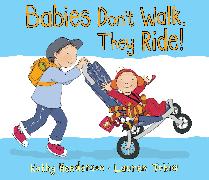 Babies Don't Walk, They Ride!