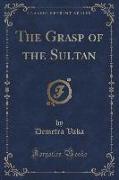 The Grasp of the Sultan (Classic Reprint)