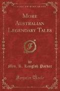 More Australian Legendary Tales (Classic Reprint)