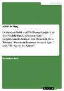 Gottes-Symbolik und Hoffnungslosigkeit in der Nachkriegszeitliteratur. Eine vergleichende Analyse von Heinrich Bölls Werken "Wanderer, kommst du nach Spa..." und "Wo warst du, Adam?"