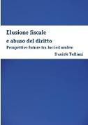 Elusione Fiscale E Abuso del Diritto. Prospettive Future Tra Luci Ed Ombre