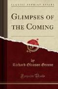 Glimpses of the Coming (Classic Reprint)