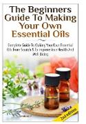 The Beginners Guide to Making Your Own Essential Oils