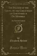 The Pilgrim of the Cross, or the Chronicles of Christabelle De Mowbray, Vol. 4 of 4
